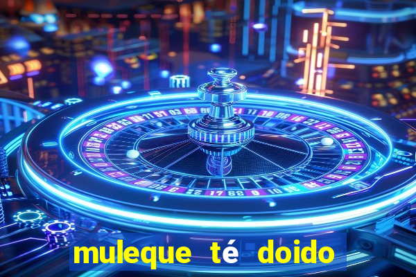 muleque té doido 4 o filme completo dublado online